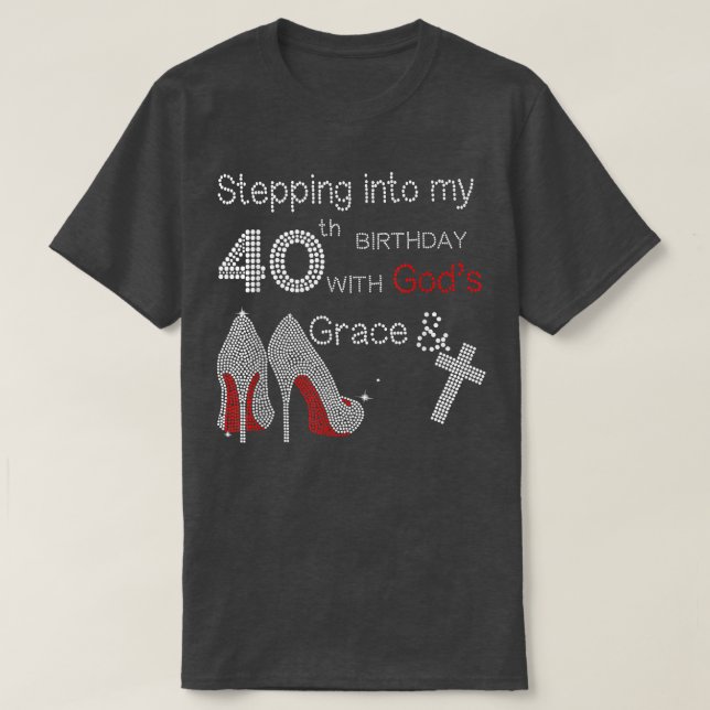 Stepping into my 40th birthday with God's grace  T-Shirt (Design Front)