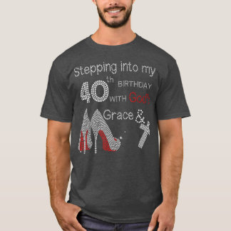 Stepping into my 40th birthday with God's grace  T-Shirt