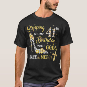 Stepping Into My 41st Birthday with God's Grace an T-Shirt
