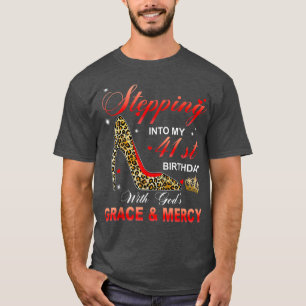 Stepping Into My 41st Birthday With Gods Grace And T-Shirt