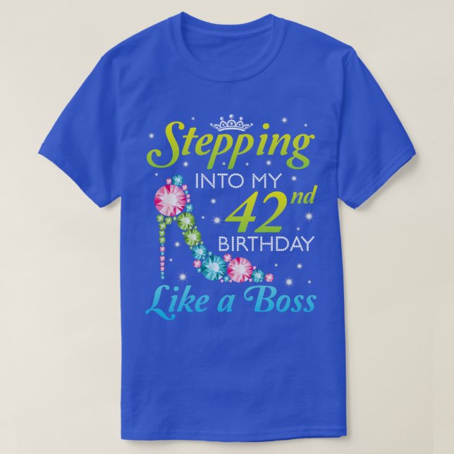 Stepping Into My 42nd Birthday Like A Boss I Was B T-Shirt (Design Front)