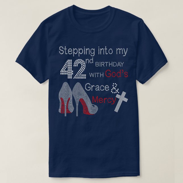 Stepping Into My 42nd Birthday With Gods Grace And T-Shirt (Design Front)