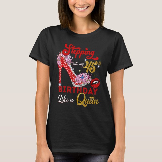 Stepping Into My 45th Birthday Lika A Queen 45 Yea T-Shirt (Front)