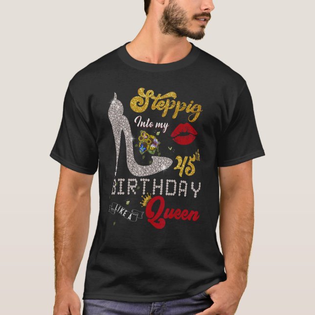 Stepping Into My 45th Birthday Lika A Queen 45 Yea T-Shirt (Front)