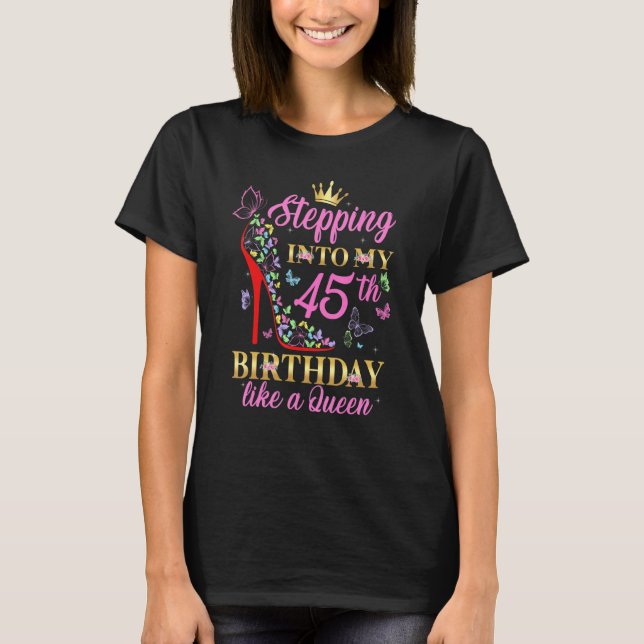 Stepping Into My 45th Birthday Like A Boss Queen C T-Shirt (Front)