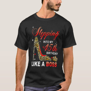 Stepping Into My 45th Birthday Like A Boss Since 1 T-Shirt