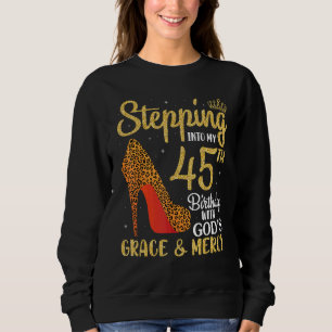 Stepping Into My 45th Birthday With God's Grace An Sweatshirt