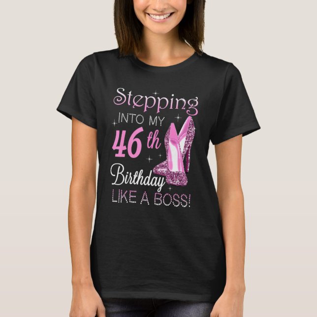 Stepping Into My 46th Birthday Like A Boss Happy T T-Shirt (Front)