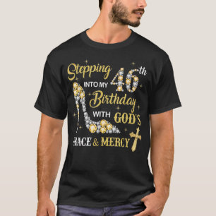 Stepping Into My 46th Birthday with God's Grace an T-Shirt