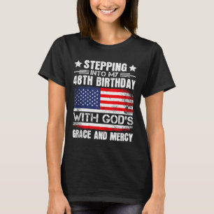 Stepping Into My 48th Birthday With Gods Grace And T-Shirt