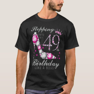 Stepping Into My 49 Birthday Like A Boss 49th B Da T-Shirt