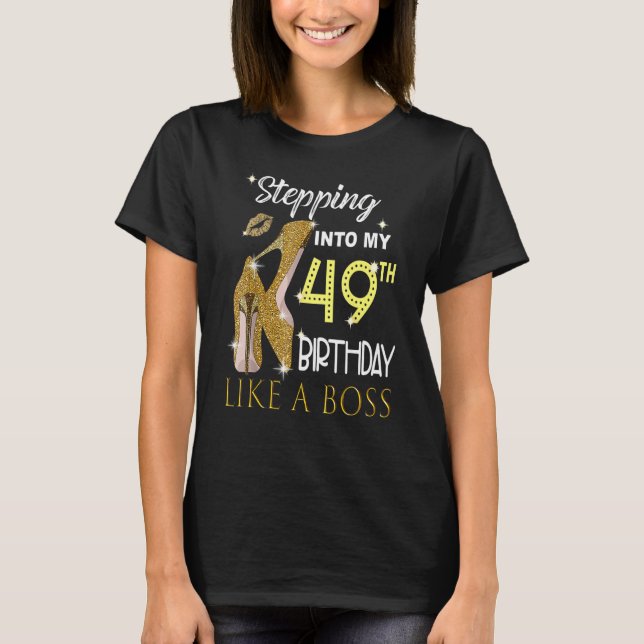Stepping Into My 49th Birthday Like A Boss Bday Wo T-Shirt (Front)