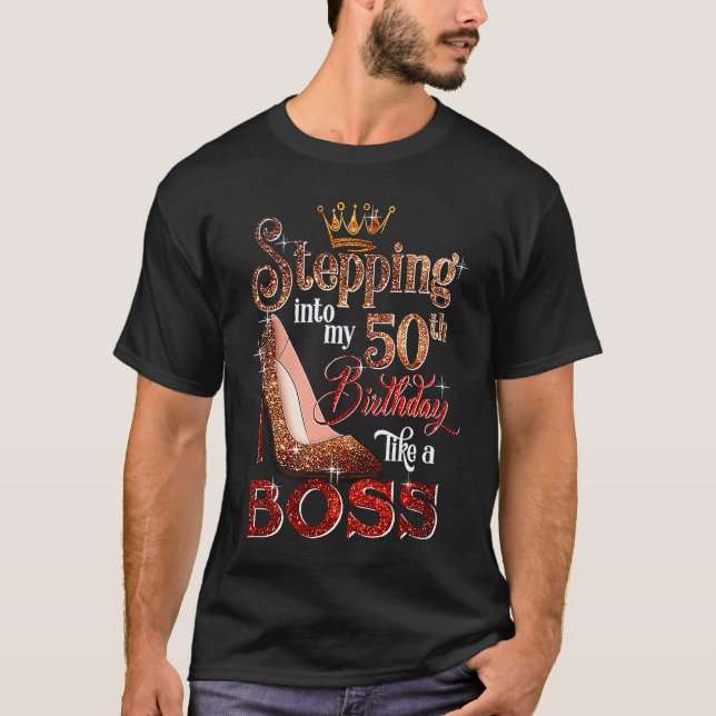 Stepping Into My 50th Birthday Like A Boss  50 Yea T-Shirt (Front)