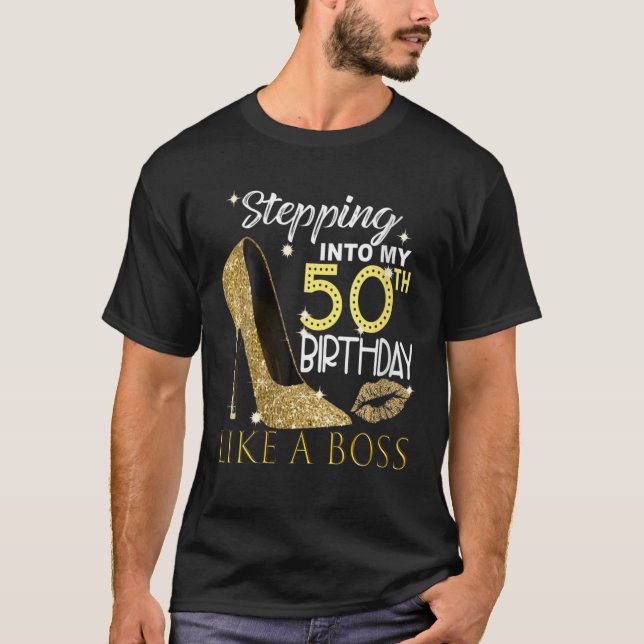 Stepping Into My 50Th Birthday Like A Boss 50 Year T-Shirt (Front)