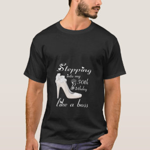 Stepping Into My 50th Birthday Like A Boss funny T T-Shirt