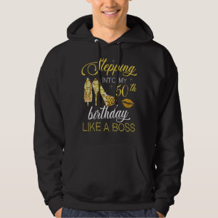 Stepping Into My 50th Birthday Like A Boss Happy T Hoodie