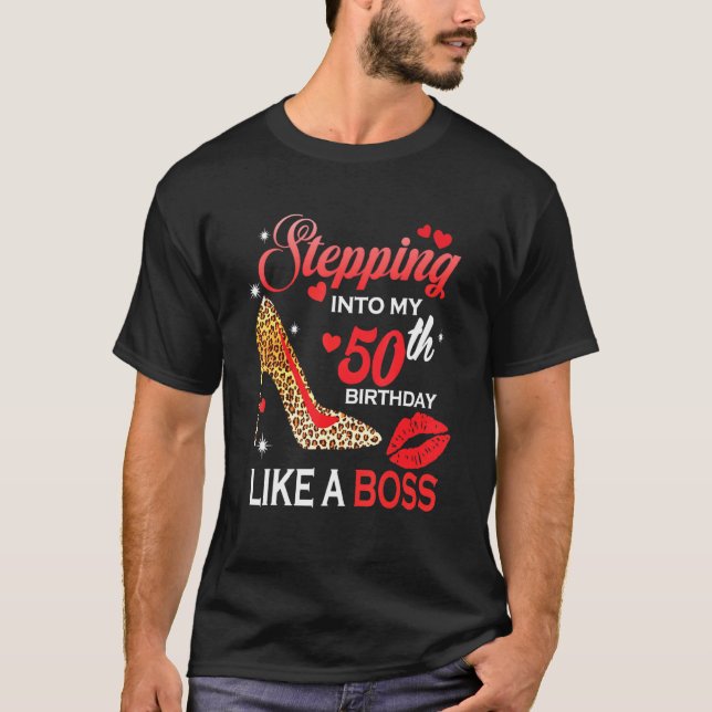 Stepping Into My 50th Birthday Like A Boss T-Shirt (Front)