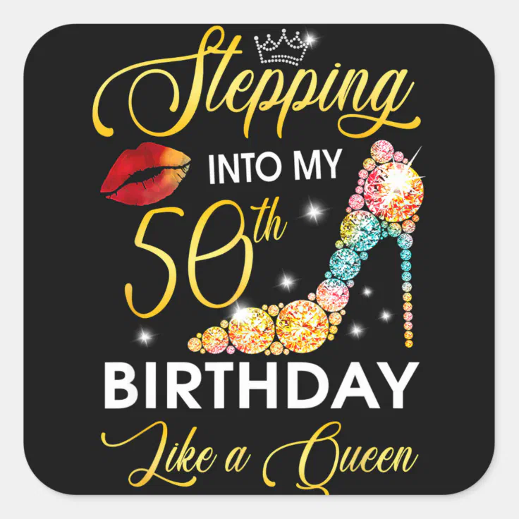 Stepping Into My 50th Birthday Like A Queen Square Sticker Zazzle