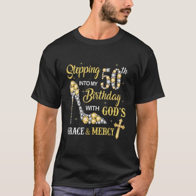 Stepping Into My 50th Birthday With God's Grace An T-Shirt (Front)