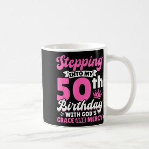 Stepping Into My 50th Birthday With Gods Grace And Coffee Mug