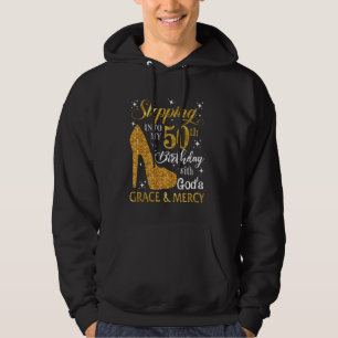 Stepping into my 50th birthday with God's grace & Hoodie