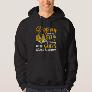 Stepping Into My 50th Birthday With God's Grace Me Hoodie