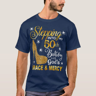 Stepping into my 50th birthday with God's grace &  T-Shirt