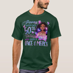 Stepping Into My 50th With Gods Grace Mercy Melani T-Shirt