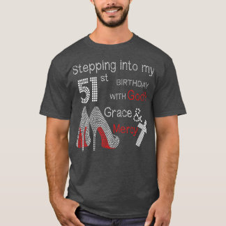 Stepping Into My 51st Birthday With Gods Grace And T-Shirt
