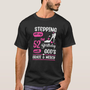 Stepping Into My 52Nd Birthday With God's Grace An T-Shirt
