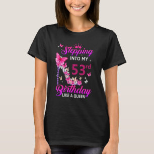 Stepping Into My 53rd Birthday Like A Queen Happy T-Shirt