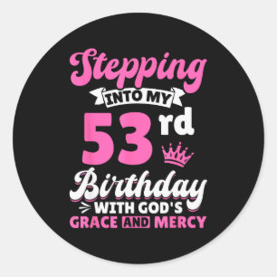 Stepping Into My 53rd Birthday With Gods Grace And Classic Round Sticker