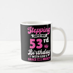 Stepping Into My 53rd Birthday With Gods Grace And Coffee Mug