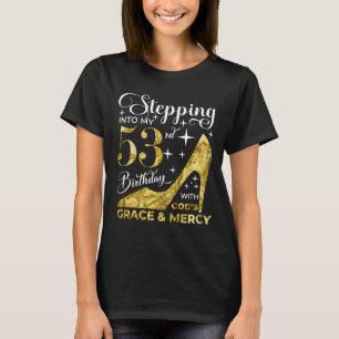 Stepping into my 53rd birthday with gods grace and T-Shirt