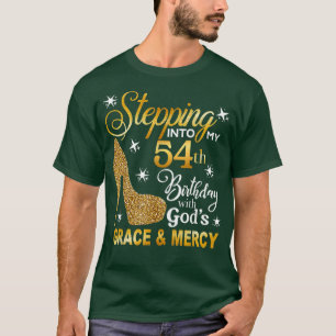 Stepping Into My 54th Birthday With Gods Grace And T-Shirt