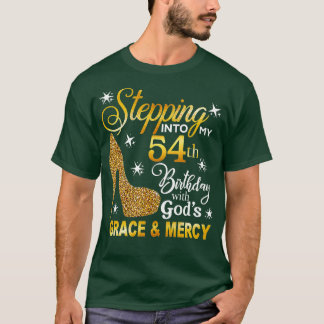 Stepping Into My 54th Birthday With Gods Grace And T-Shirt