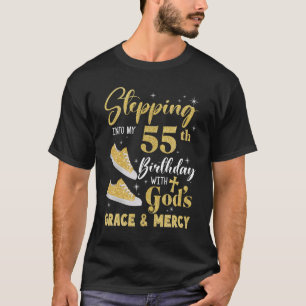 Stepping Into My 55th Birthday With Gods Grace And T-Shirt