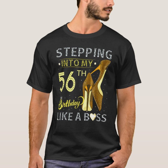 Stepping Into My 56th Birthday Like A Boss Bday  W T-Shirt (Front)