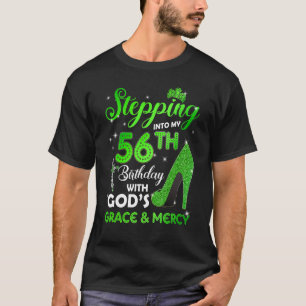 Stepping Into My 56th Birthday With GODs Grace & M T-Shirt