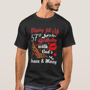 Stepping Into My 57th Birthday With God's Grace An T-Shirt