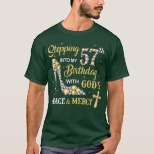 Stepping Into My 57th Birthday with God's Grace an T-Shirt