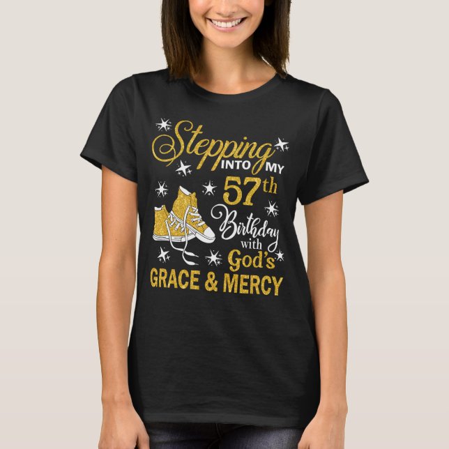 Stepping Into My 57th Birthday With God's Grace &  T-Shirt (Front)