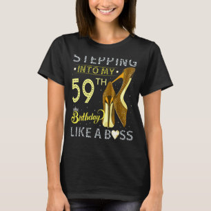 Stepping Into My 59th Birthday Like A Boss Bday W T-Shirt