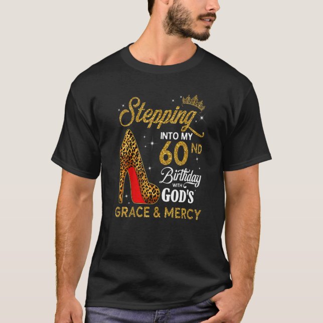 Stepping Into My 60nd Birthday With God's Grace An T-Shirt (Front)