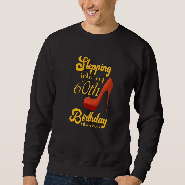 Stepping Into My 60th Birthday Like A Boss 60th B  Sweatshirt (Front)
