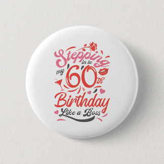 Stepping into my 60th Birthday Like A Boss 6 Cm Round Badge