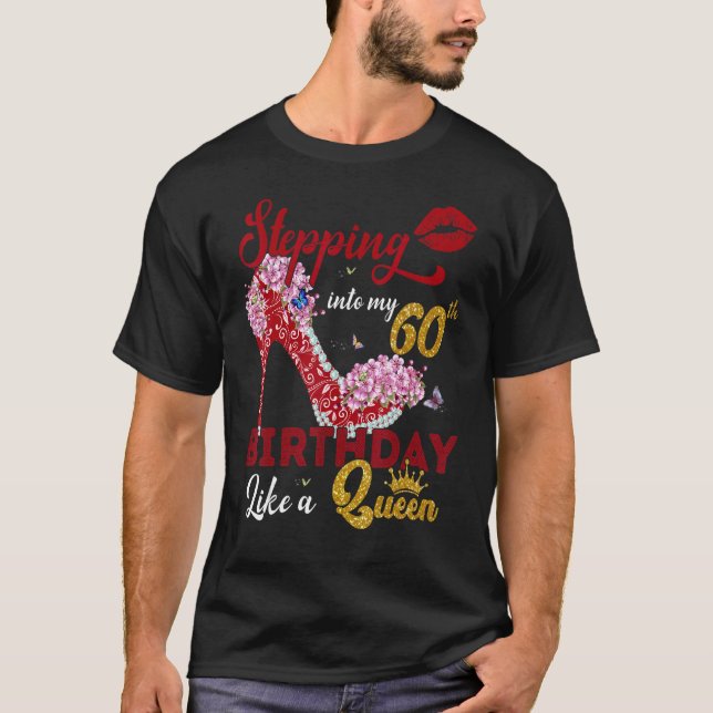 Stepping Into My 60th Birthday Like A Queen 60 Yea T-Shirt (Front)