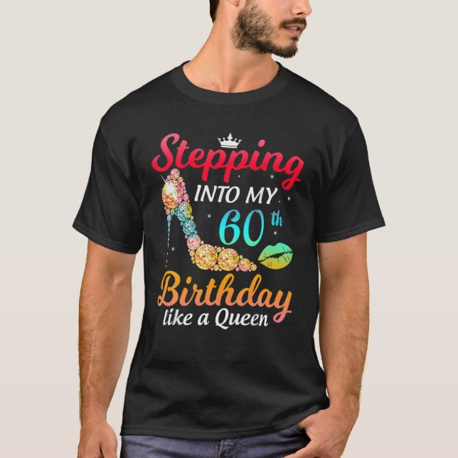 Stepping Into My 60Th Birthday Like A Queen Bday W T-Shirt (Front)