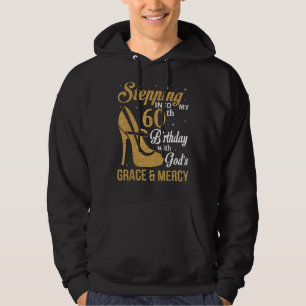 Stepping Into My 60th Birthday With God's Grace An Hoodie