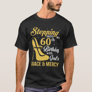 Stepping Into My 60Th Birthday With God's Grace An T-Shirt